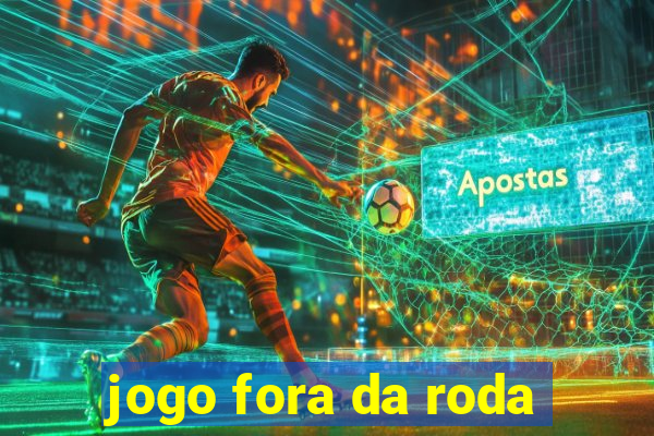 jogo fora da roda